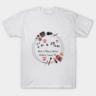 I'm a Mom And A Makeup Artist Nothing Scares Me T-Shirt